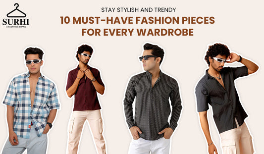 Stay Stylish and Trendy 10 Must-Have Fashion Pieces for Every Wardrobe
